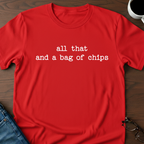 All That And A Bag Of Chips T-Shirt
