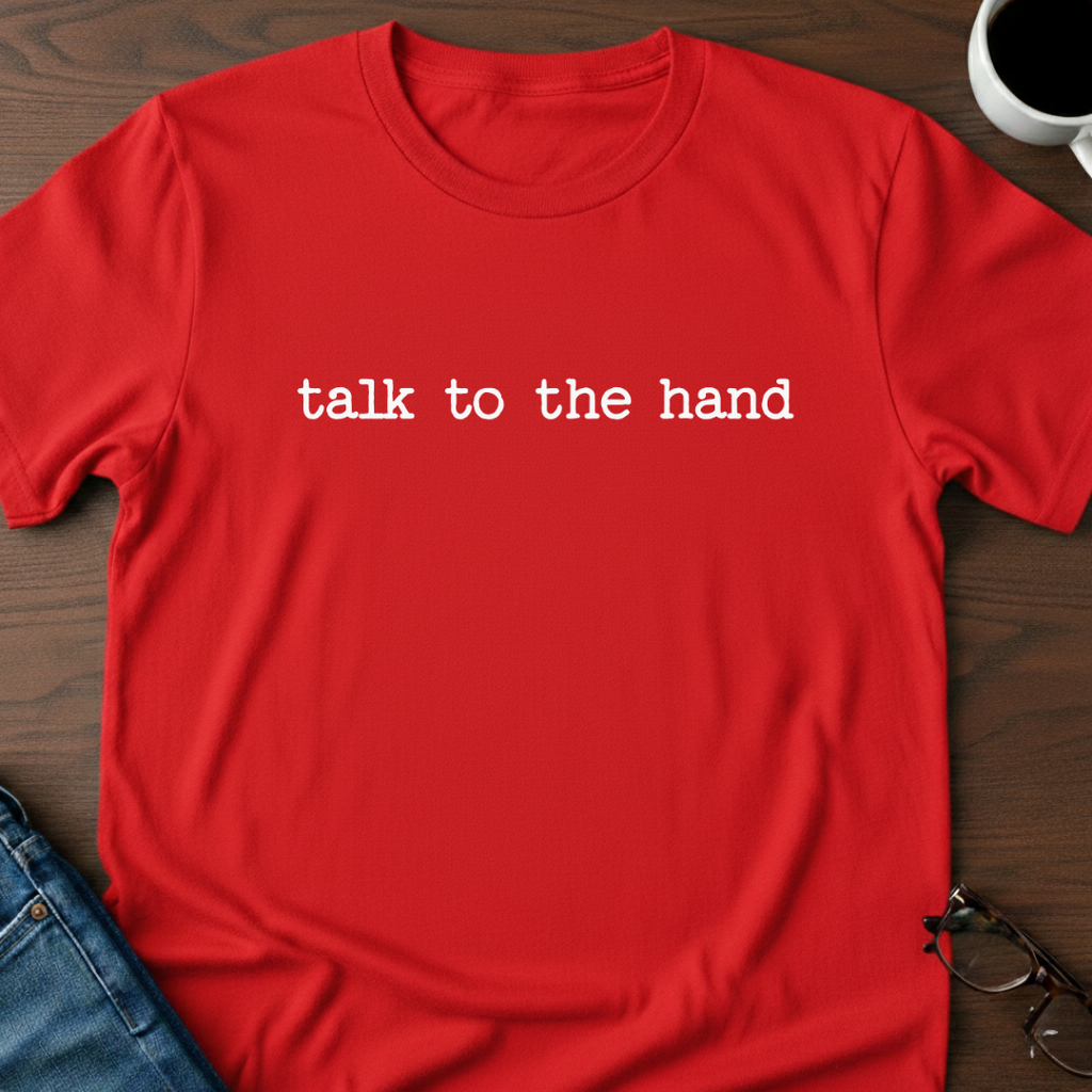 Talk To The Hand T-Shirt