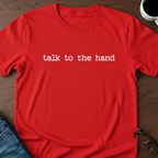Talk To The Hand T-Shirt
