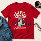 Life, Liberty & The Pursuit Of Great Coffee T-Shirt
