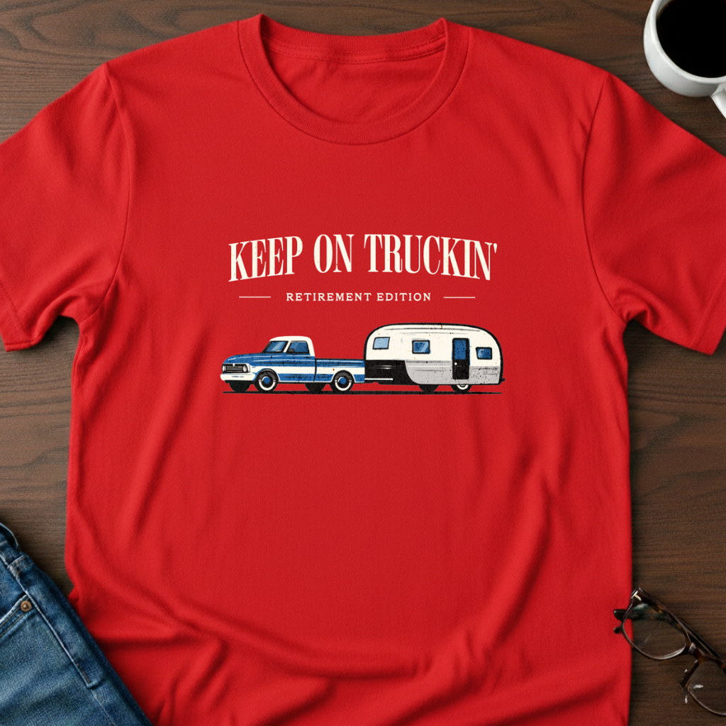 Keep On Truckin' - Retirement Edition T-Shirt
