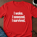 I Woke. I Sneezed. I Survived. T-Shirt