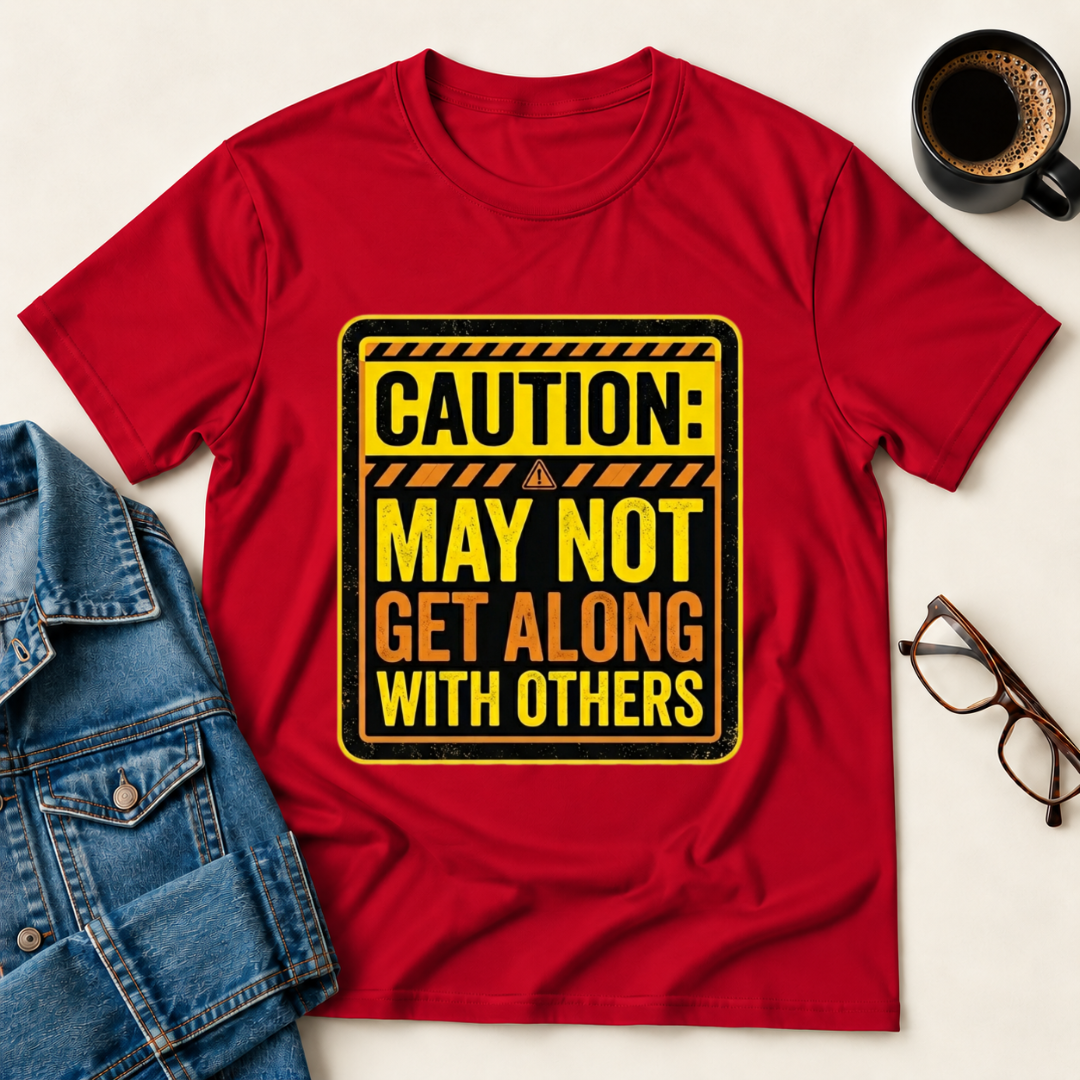 Caution: May Not Get Along With Others T-Shirt