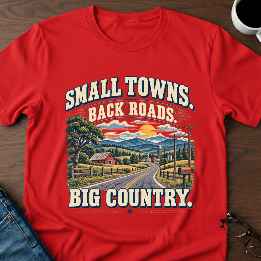 Small Towns, Back Roads, Big Country T-Shirt