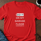 I Do It On My Garage Floor T-Shirt