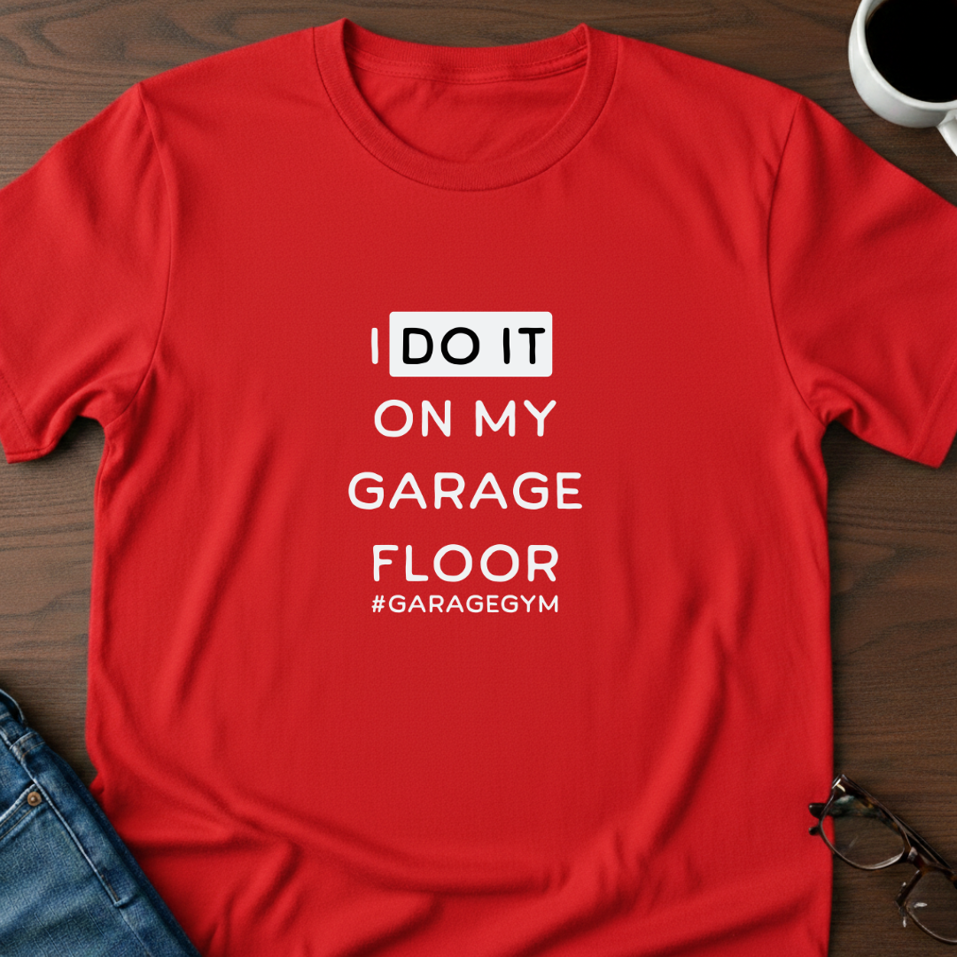 I Do It On My Garage Floor T-Shirt