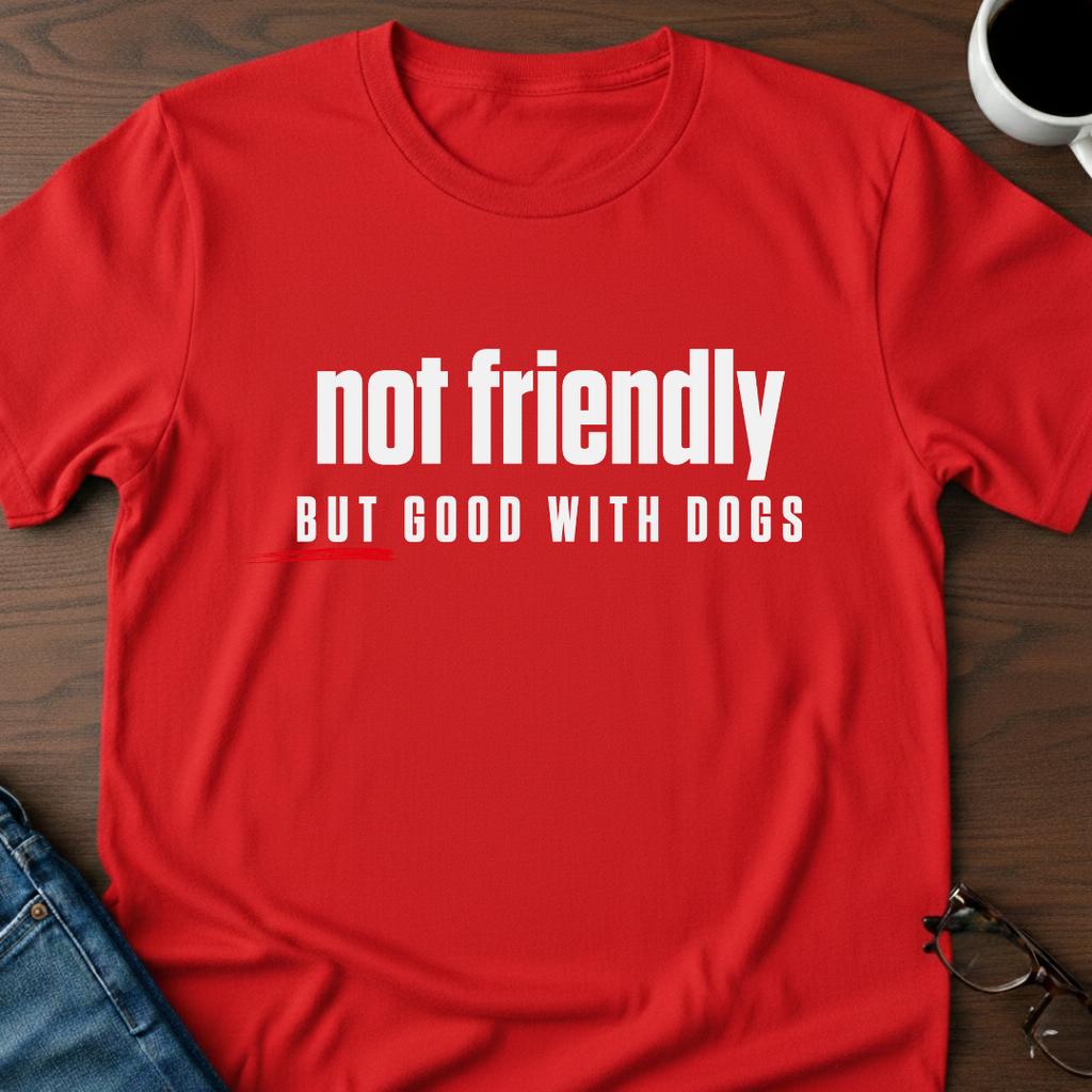 Not Friendly, But Good With Dogs T-Shirt