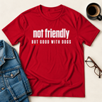 Not Friendly, But Good With Dogs T-Shirt