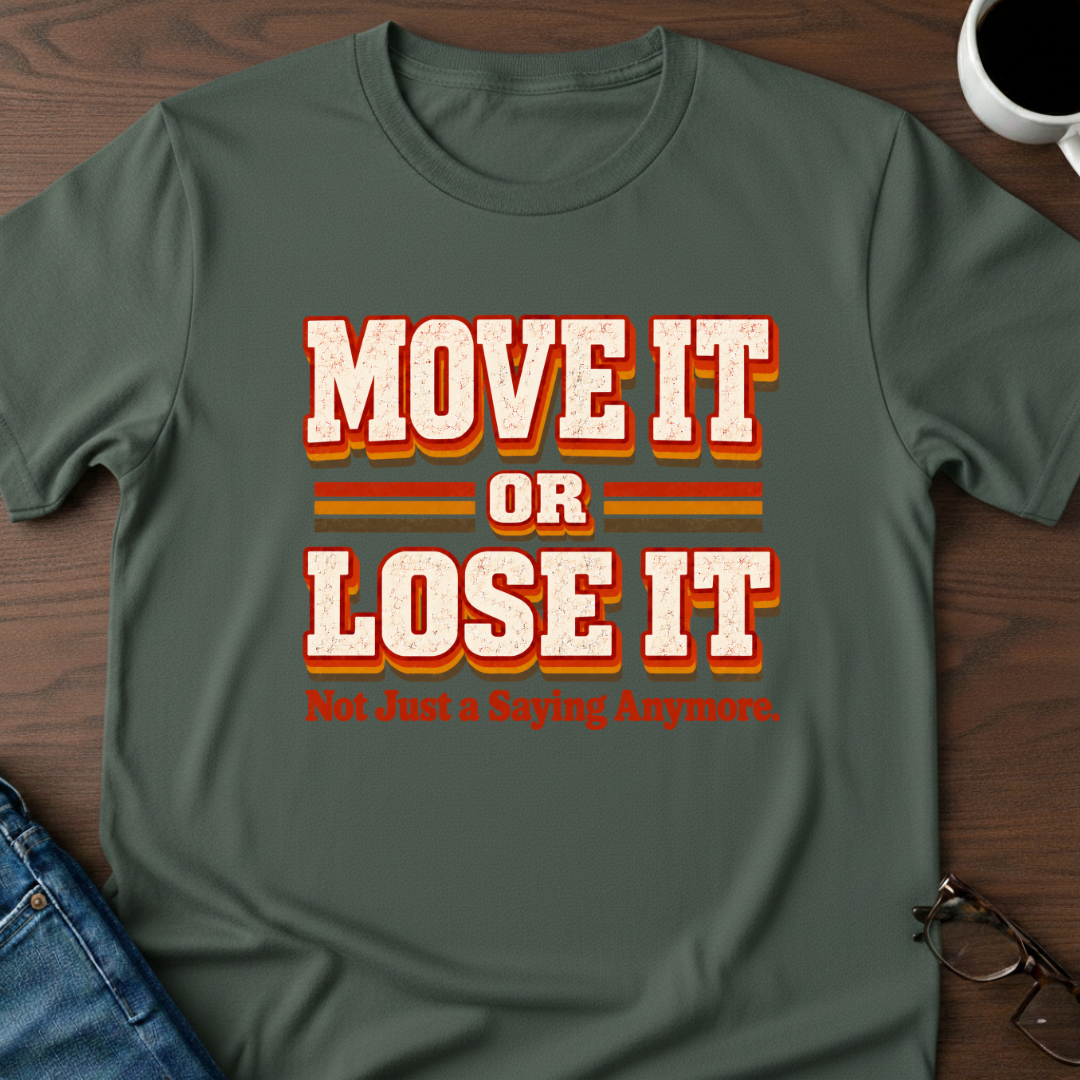 Move It or Lose It T-Shirt
