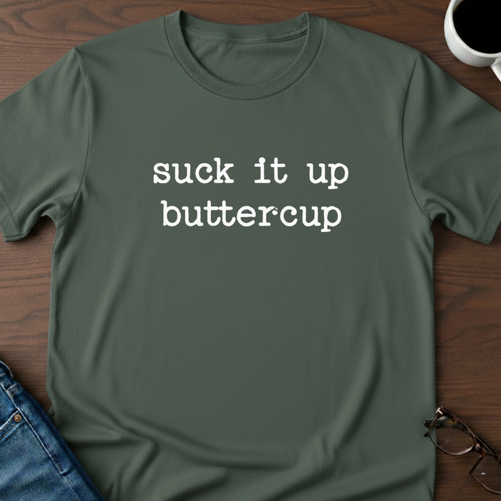 Suck It Up Buttercup T-Shirt