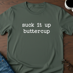 Suck It Up Buttercup T-Shirt