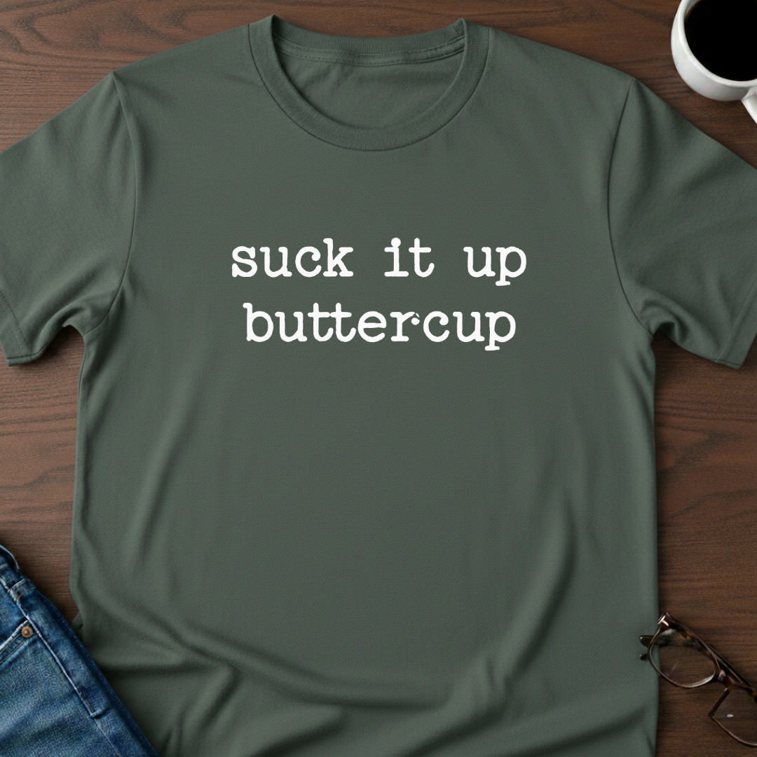 Suck It Up Buttercup T-Shirt