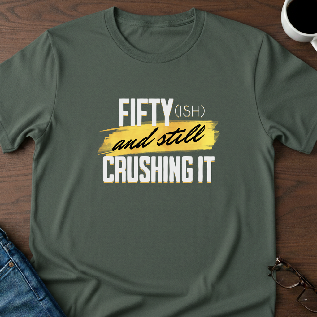 Fifty-ish and Still Crushing It T-Shirt