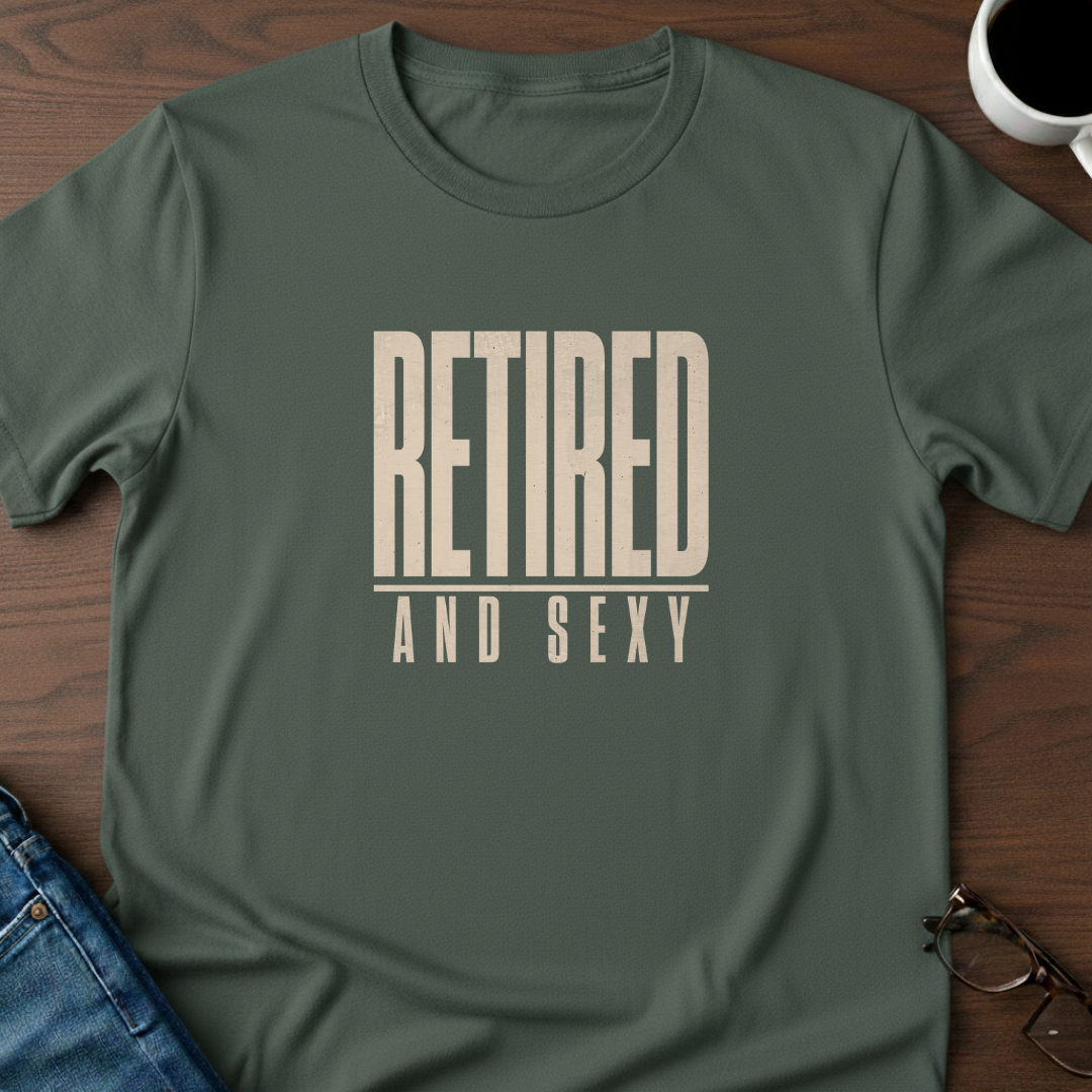 Retired & Sexy T-Shirt