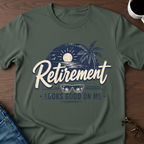 Retirement Looks Good On Me T-Shirt