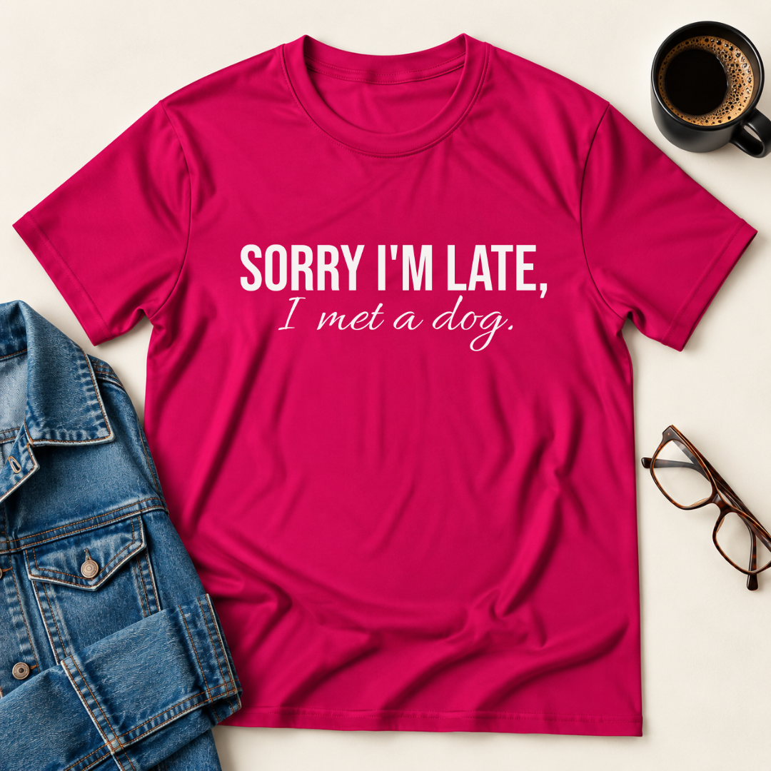 Sorry I'm Late, I Met A Dog T-Shirt
