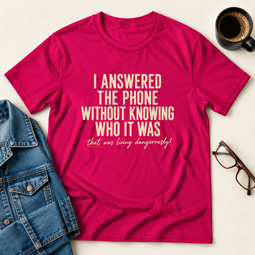 I Answered The Phone Without Knowing Who It Was T-Shirt