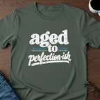 Aged To Perfection-ish T-Shirt