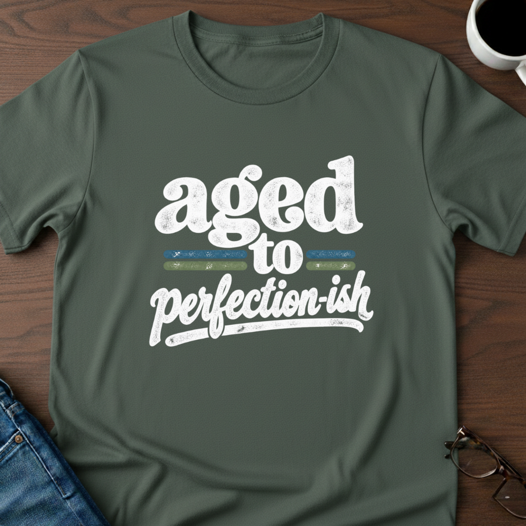 Aged To Perfection-ish T-Shirt
