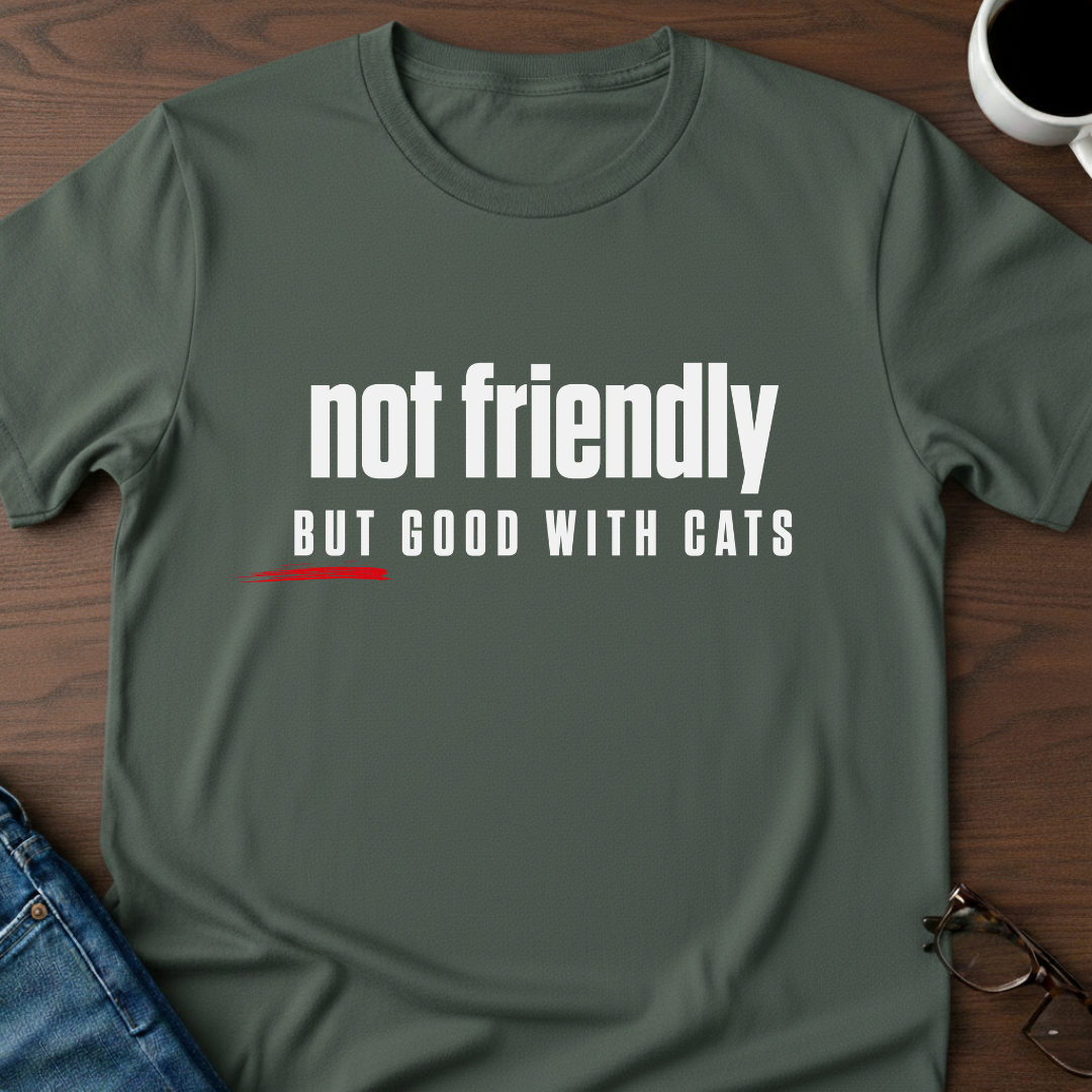 Not Friendly, But Good With Cats T-Shirt