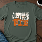 Just Here For Pie T-Shirt