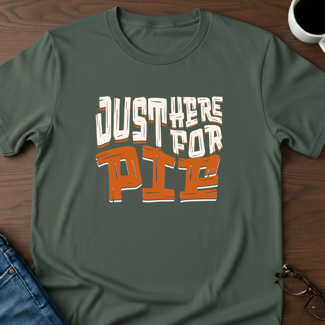 Just Here For Pie T-Shirt