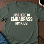 Just Here To Embarrass My Kids T-Shirt