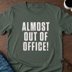 Almost Out Of Office T-Shirt
