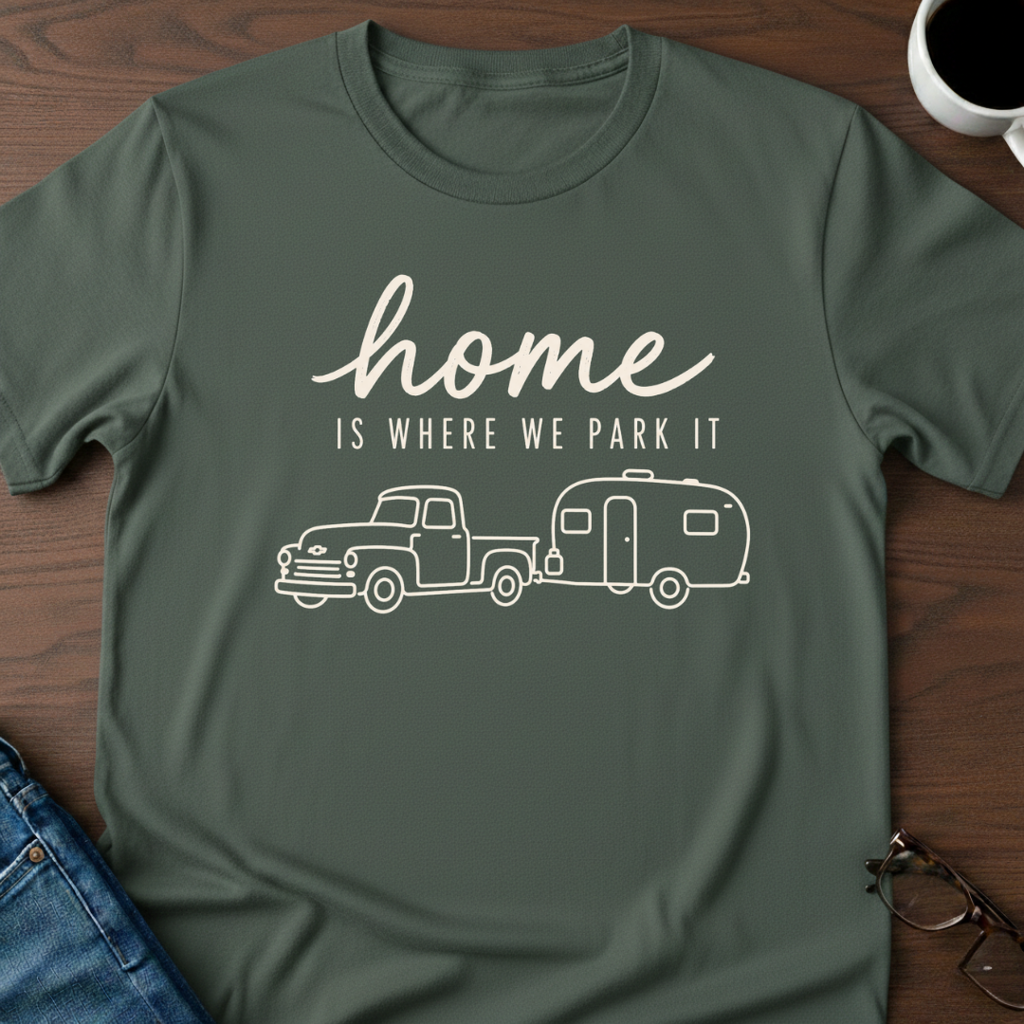 Home Is Where We Park It T-Shirt