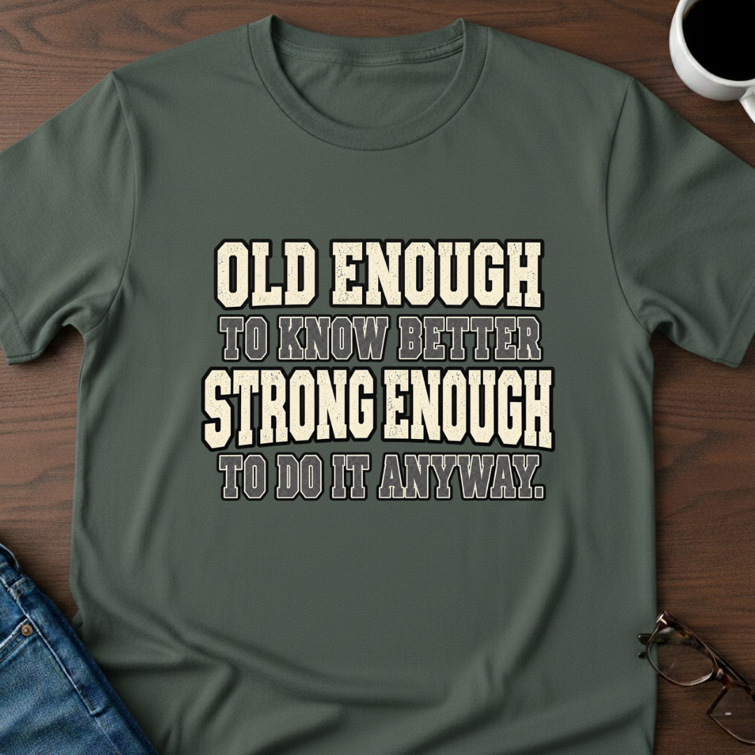 Old Enough To Know Better  T-Shirt