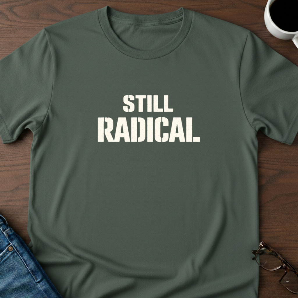 Still Radical T-Shirt