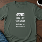 I Do It On My Weight Bench T-Shirt