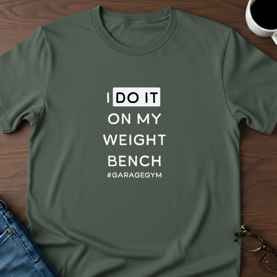 I Do It On My Weight Bench T-Shirt