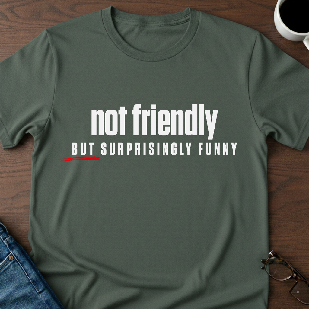 Not Friendly, But Surprisingly Funny T-Shirt