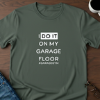 I Do It On My Garage Floor T-Shirt