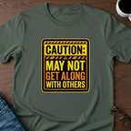 Caution: May Not Get Along With Others T-Shirt