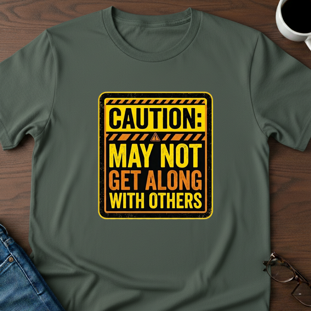 Caution: May Not Get Along With Others T-Shirt