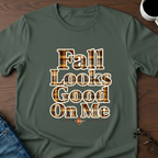 Fall Looks Good On Me - T-Shirt