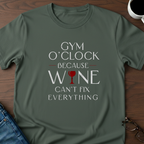 Gym O'Clock Because Wine Can't Fix Everything T-Shirt