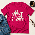 Older, Wiser, Sassier T-Shirt