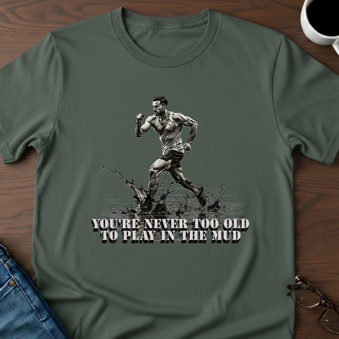 You're Never Too Old T-Shirt