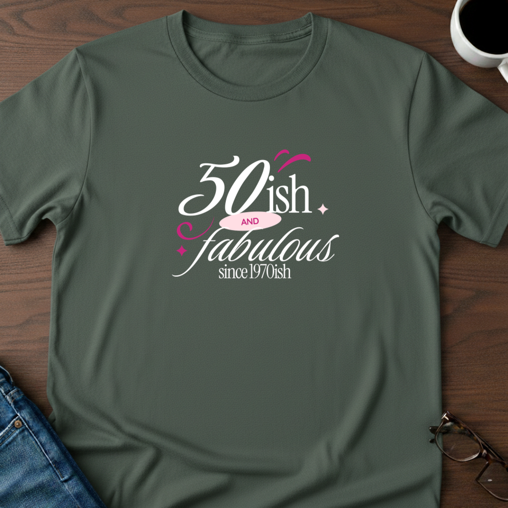 Fifty-ish and Fabulous T-Shirt