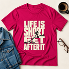 Life Is Short - Get After It T-Shirt