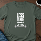 Less Talking, More Lifting T-Shirt