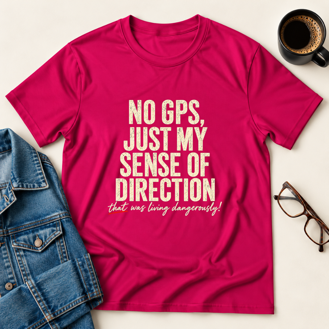 No GPS, Just My Sense Of Direction T-Shirt