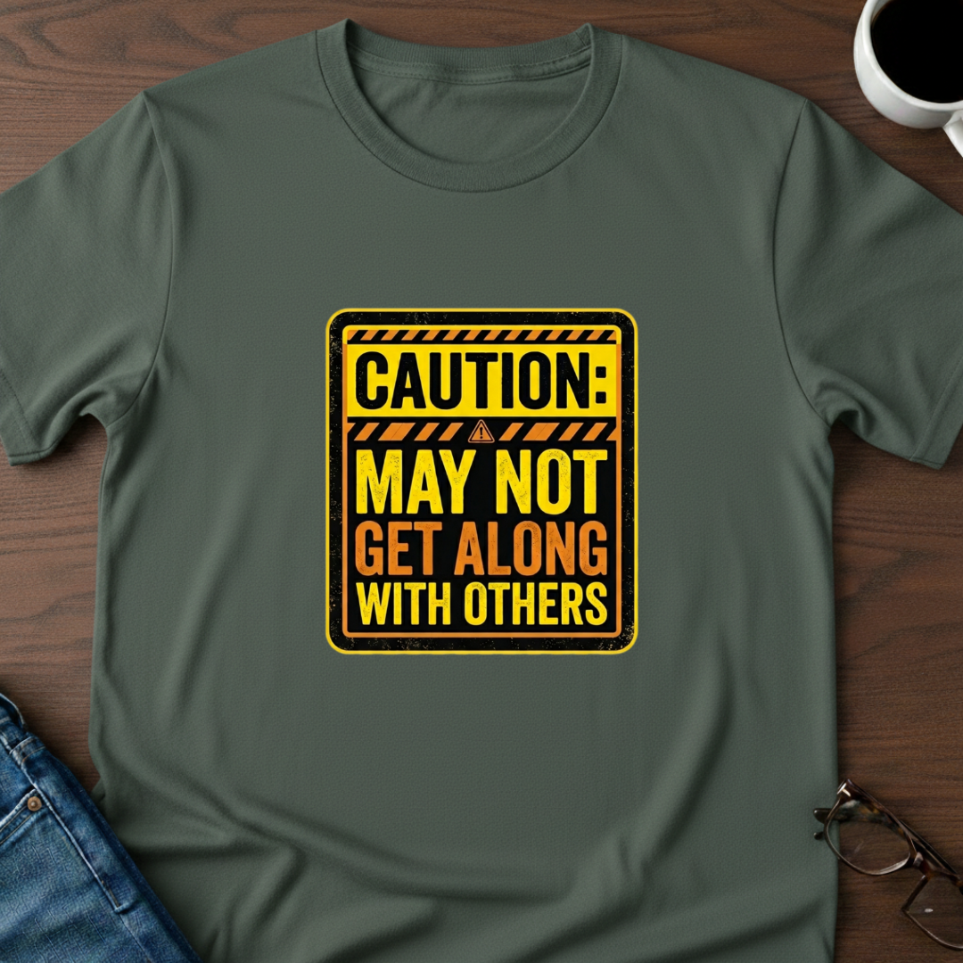 Caution: May Not Get Along With Others T-Shirt