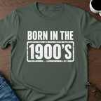 Born In The 1900's T-Shirt