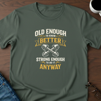 Old Enough To Know Better T-Shirt