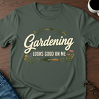 Gardening Looks Good On Me T-Shirt