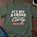 It's Not A Crisis, It's Clarity - Midlife Mode T-Shirt